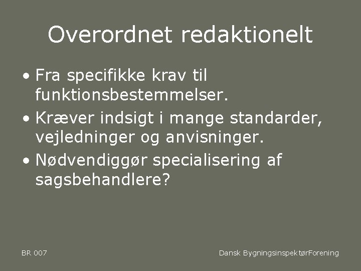 Overordnet redaktionelt • Fra specifikke krav til funktionsbestemmelser. • Kræver indsigt i mange standarder,