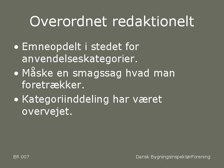 Overordnet redaktionelt • Emneopdelt i stedet for anvendelseskategorier. • Måske en smagssag hvad man