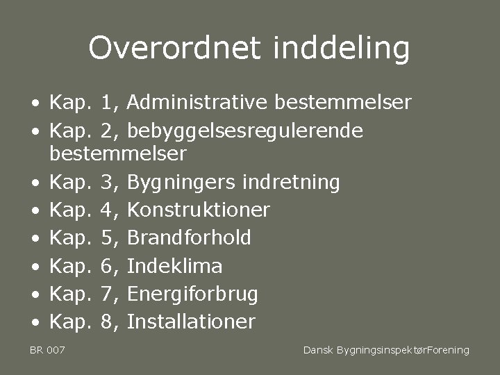 Overordnet inddeling • Kap. 1, Administrative bestemmelser • Kap. 2, bebyggelsesregulerende bestemmelser • Kap.