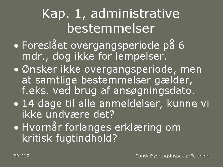 Kap. 1, administrative bestemmelser • Foreslået overgangsperiode på 6 mdr. , dog ikke for