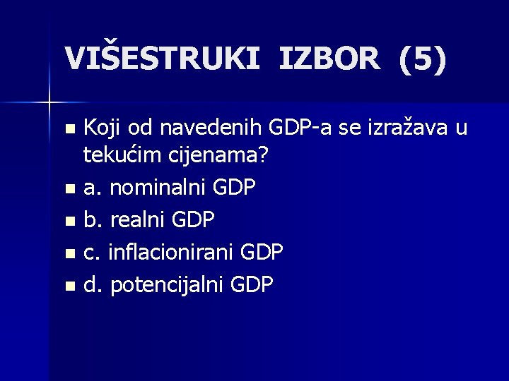 VIŠESTRUKI IZBOR (5) Koji od navedenih GDP-a se izražava u tekućim cijenama? n a.