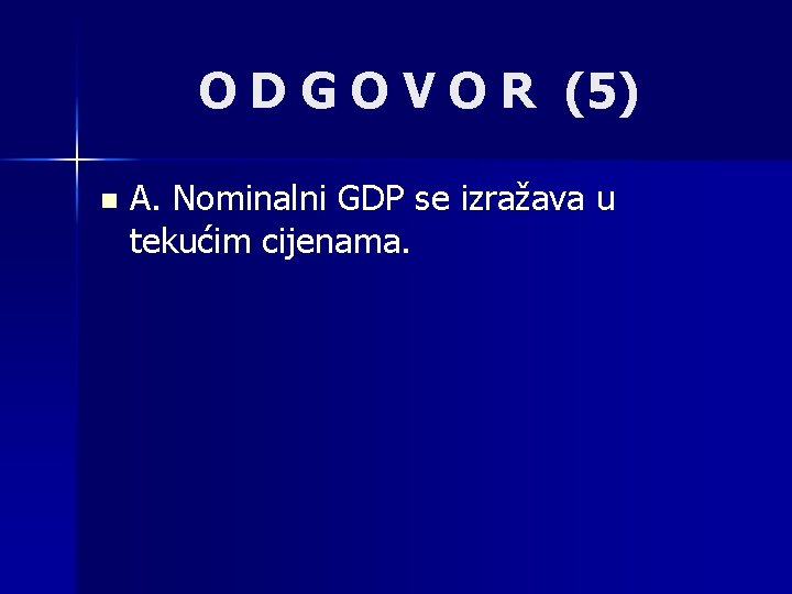 O D G O V O R (5) n A. Nominalni GDP se izražava