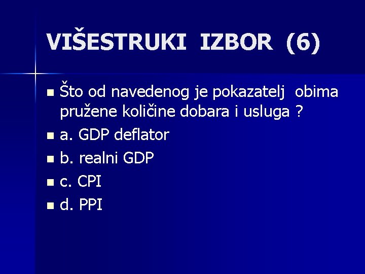 VIŠESTRUKI IZBOR (6) Što od navedenog je pokazatelj obima pružene količine dobara i usluga