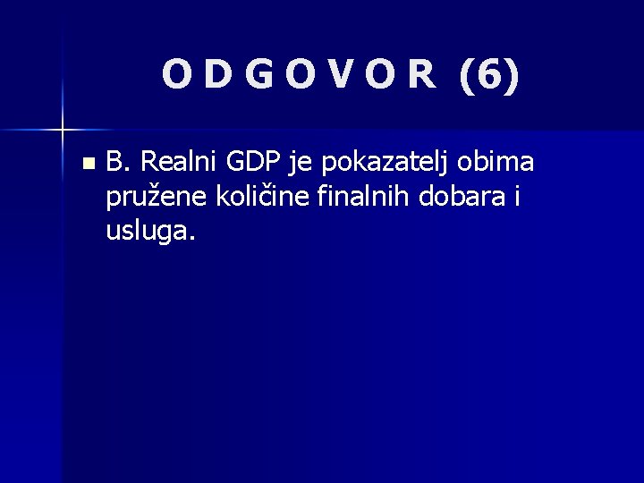 O D G O V O R (6) n B. Realni GDP je pokazatelj