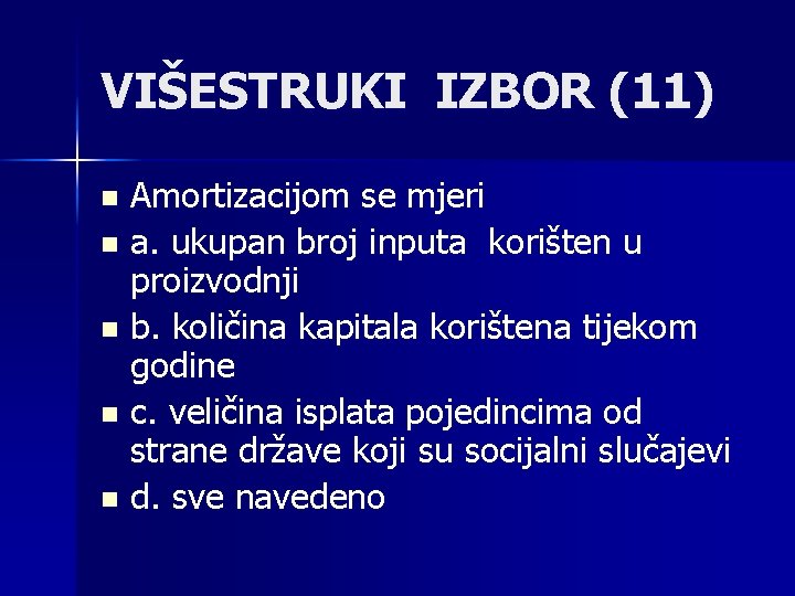 VIŠESTRUKI IZBOR (11) Amortizacijom se mjeri n a. ukupan broj inputa korišten u proizvodnji