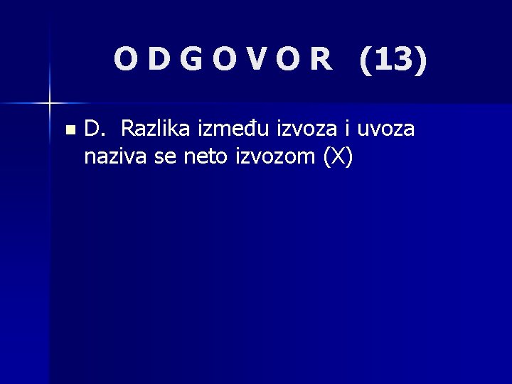 O D G O V O R (13) n D. Razlika između izvoza i