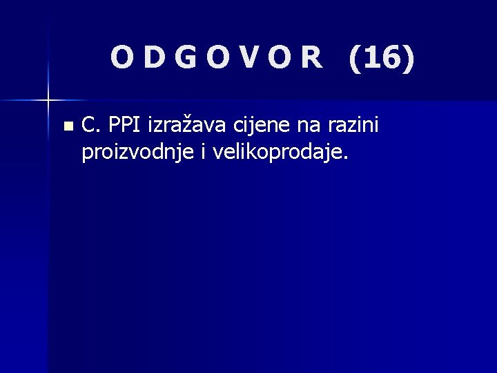 O D G O V O R (16) n C. PPI izražava cijene na