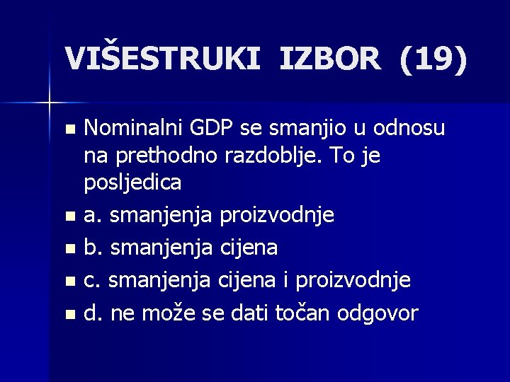 VIŠESTRUKI IZBOR (19) Nominalni GDP se smanjio u odnosu na prethodno razdoblje. To je