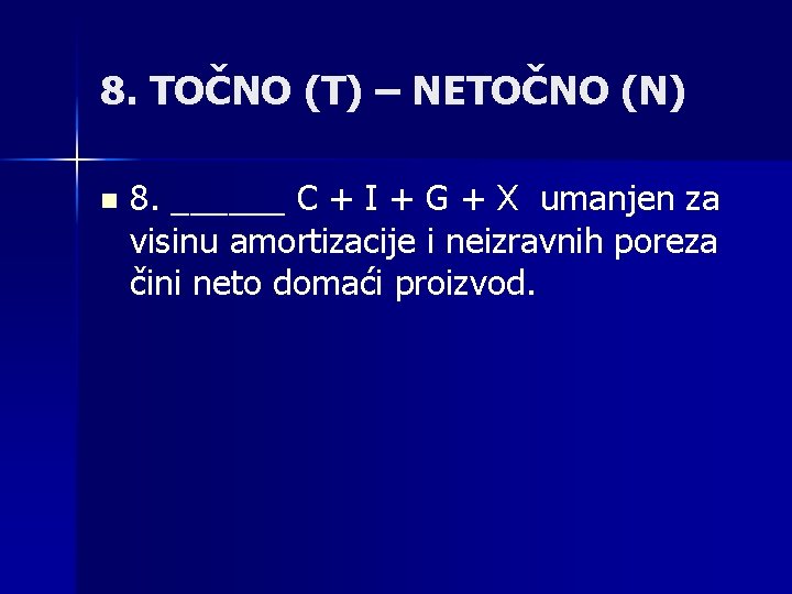 8. TOČNO (T) – NETOČNO (N) n 8. ______ C + I + G