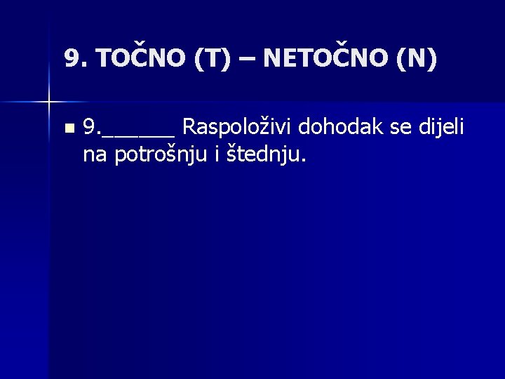 9. TOČNO (T) – NETOČNO (N) n 9. ______ Raspoloživi dohodak se dijeli na