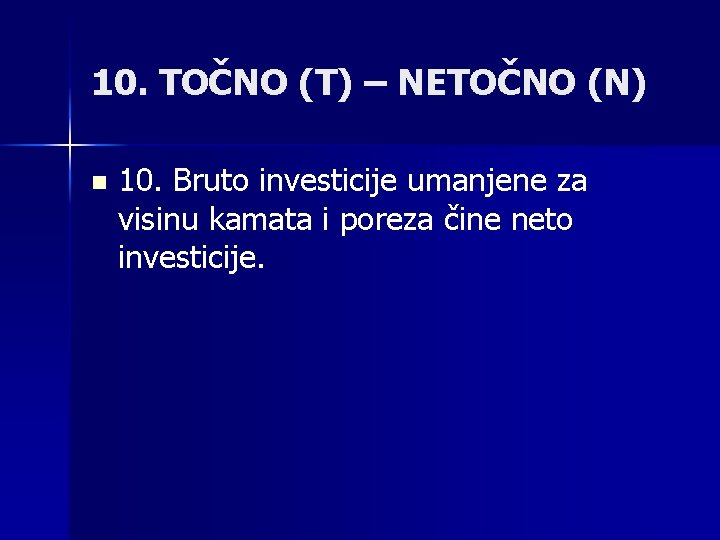 10. TOČNO (T) – NETOČNO (N) n 10. Bruto investicije umanjene za visinu kamata