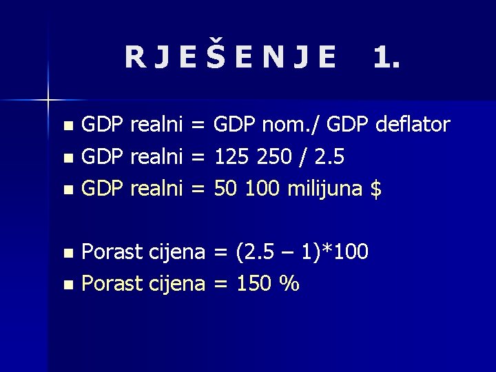 RJEŠENJE 1. GDP realni = GDP nom. / GDP deflator n GDP realni =