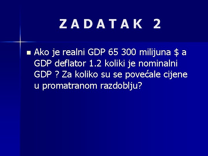 ZADATAK 2 n Ako je realni GDP 65 300 milijuna $ a GDP deflator