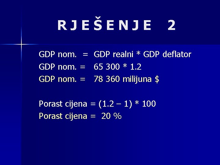 RJEŠENJE GDP nom. = 2 GDP realni * GDP deflator 65 300 * 1.
