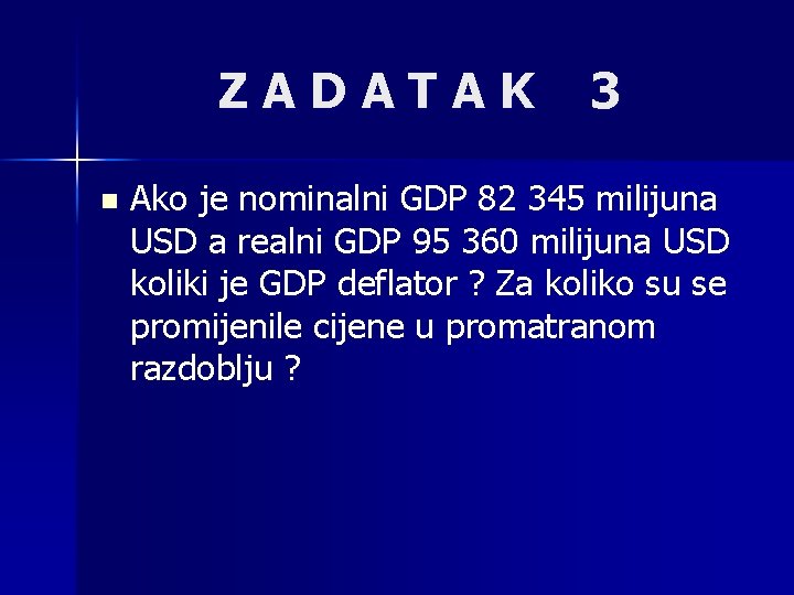 ZADATAK n 3 Ako je nominalni GDP 82 345 milijuna USD a realni GDP