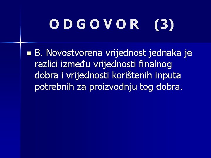 ODGOVOR n (3) B. Novostvorena vrijednost jednaka je razlici između vrijednosti finalnog dobra i