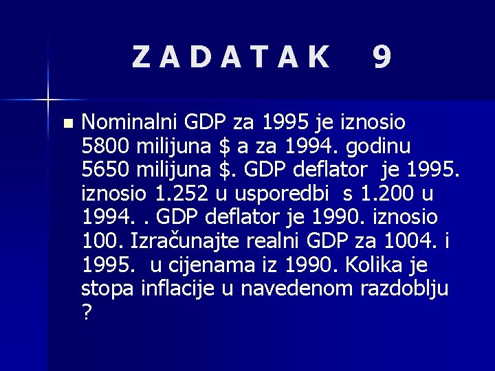 ZADATAK n 9 Nominalni GDP za 1995 je iznosio 5800 milijuna $ a za