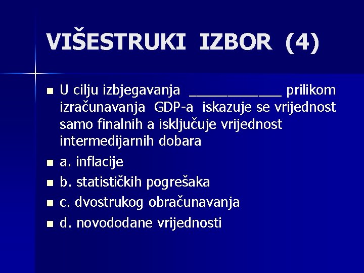 VIŠESTRUKI IZBOR (4) n n n U cilju izbjegavanja ______ prilikom izračunavanja GDP-a iskazuje