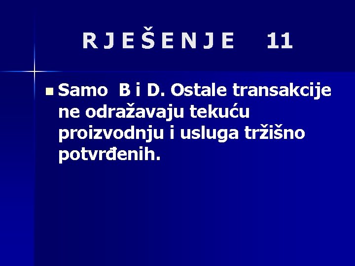 RJEŠENJE n Samo 11 B i D. Ostale transakcije ne odražavaju tekuću proizvodnju i