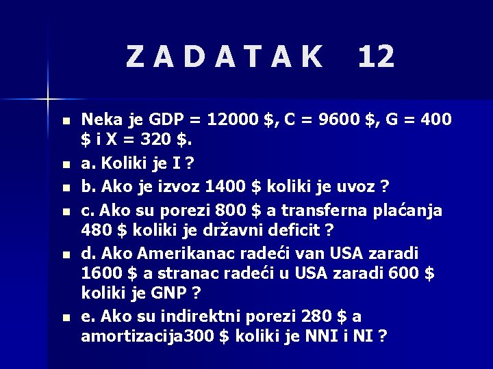 ZADATAK n n n 12 Neka je GDP = 12000 $, C = 9600