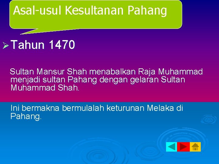 Asal-usul Kesultanan Pahang Ø Tahun 1470 Sultan Mansur Shah menabalkan Raja Muhammad menjadi sultan