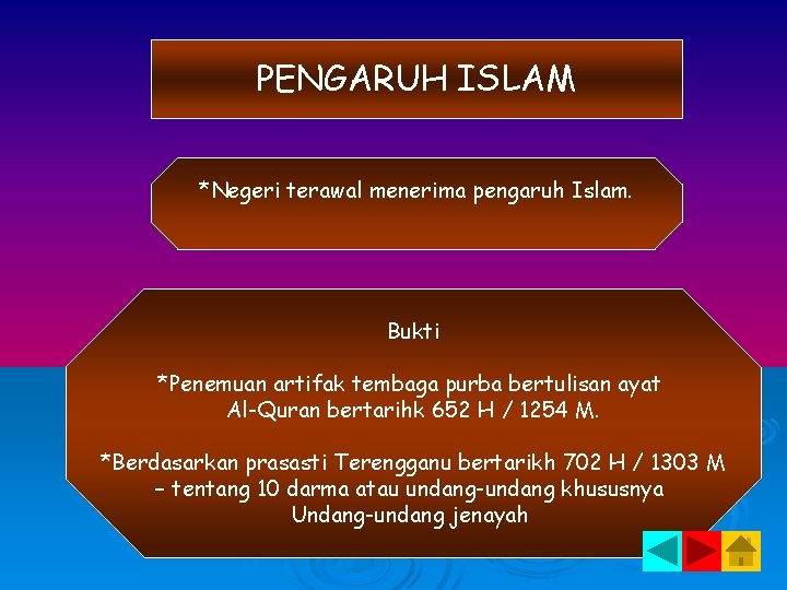 PENGARUH ISLAM *Negeri terawal menerima pengaruh Islam. Bukti *Penemuan artifak tembaga purba bertulisan ayat