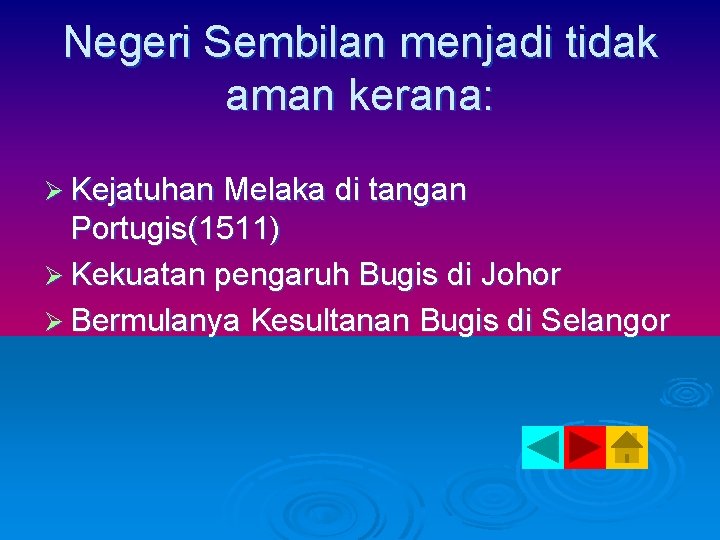 Negeri Sembilan menjadi tidak aman kerana: Ø Kejatuhan Melaka di tangan Portugis(1511) Ø Kekuatan