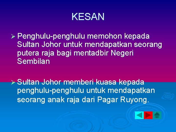 KESAN Ø Penghulu-penghulu memohon kepada Sultan Johor untuk mendapatkan seorang putera raja bagi mentadbir