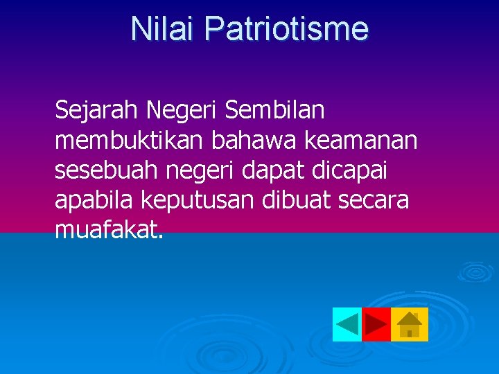 Nilai Patriotisme Sejarah Negeri Sembilan membuktikan bahawa keamanan sesebuah negeri dapat dicapai apabila keputusan