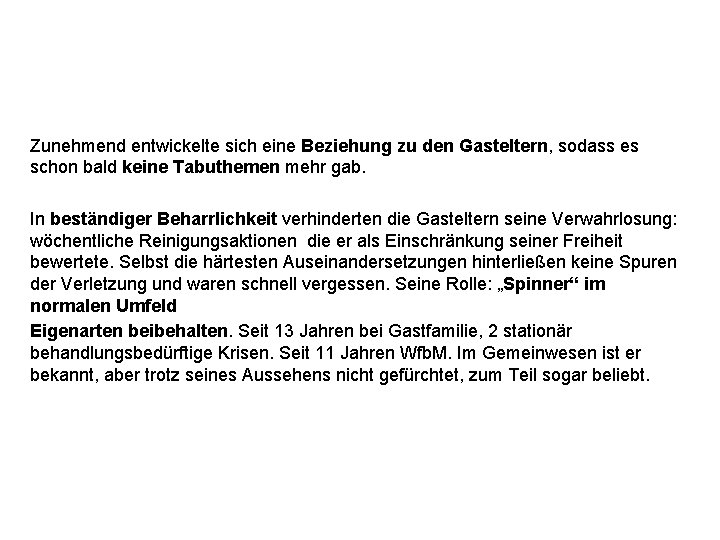 Zunehmend entwickelte sich eine Beziehung zu den Gasteltern, sodass es schon bald keine Tabuthemen