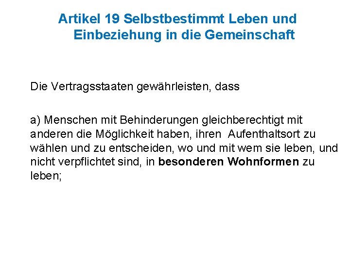 Artikel 19 Selbstbestimmt Leben und Einbeziehung in die Gemeinschaft Die Vertragsstaaten gewährleisten, dass a)