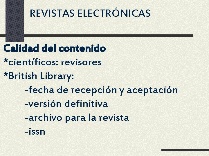 REVISTAS ELECTRÓNICAS Calidad del contenido *científicos: revisores *British Library: -fecha de recepción y aceptación