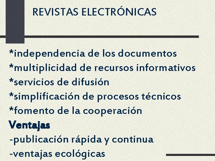 REVISTAS ELECTRÓNICAS *independencia de los documentos *multiplicidad de recursos informativos *servicios de difusión *simplificación