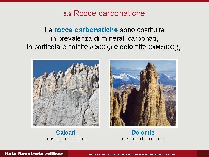 5. 9 Rocce carbonatiche Le rocce carbonatiche sono costituite in prevalenza di minerali carbonati,