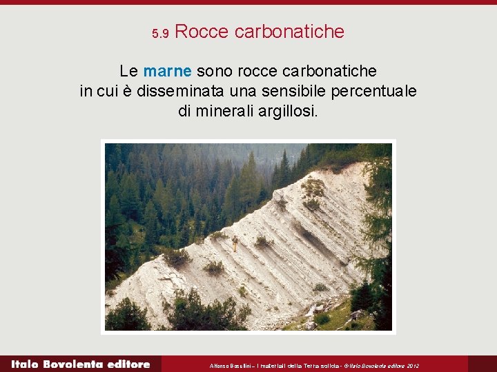 5. 9 Rocce carbonatiche Le marne sono rocce carbonatiche in cui è disseminata una
