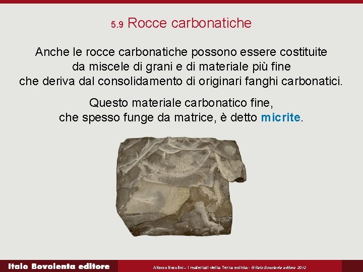 5. 9 Rocce carbonatiche Anche le rocce carbonatiche possono essere costituite da miscele di