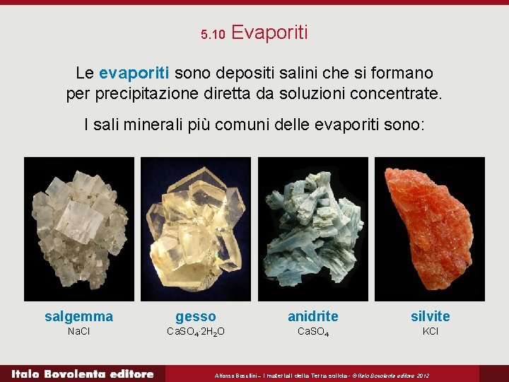 5. 10 Evaporiti Le evaporiti sono depositi salini che si formano per precipitazione diretta