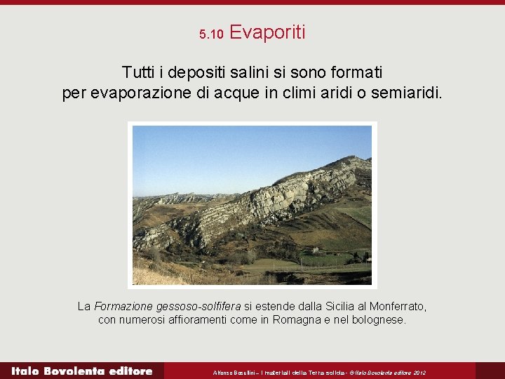 5. 10 Evaporiti Tutti i depositi salini si sono formati per evaporazione di acque