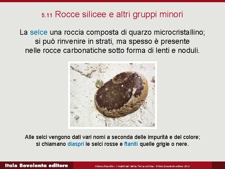 5. 11 Rocce silicee e altri gruppi minori La selce una roccia composta di