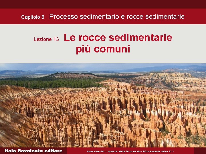 Capitolo 5 Processo sedimentario e rocce sedimentarie Lezione 13 Le rocce sedimentarie più comuni