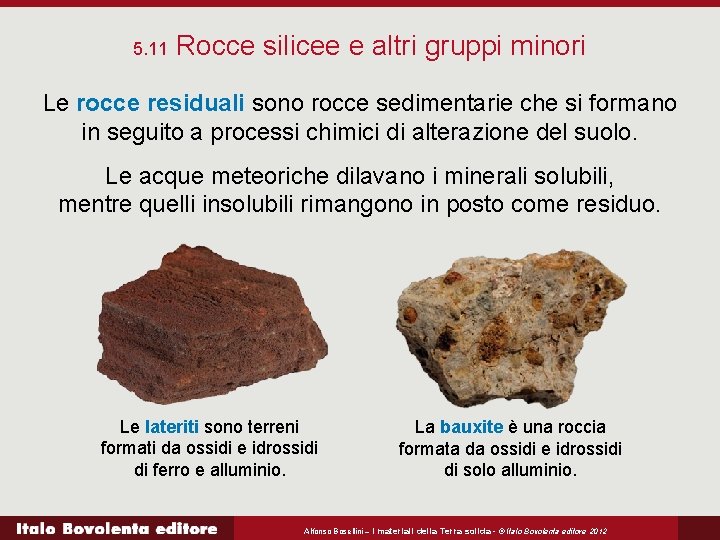5. 11 Rocce silicee e altri gruppi minori Le rocce residuali sono rocce sedimentarie
