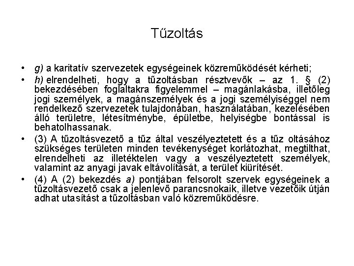 Tűzoltás • g) a karitatív szervezetek egységeinek közreműködését kérheti; • h) elrendelheti, hogy a