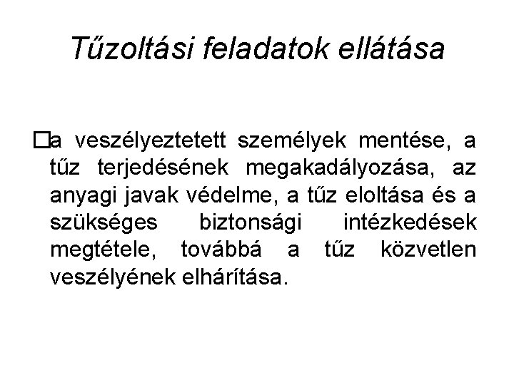 Tűzoltási feladatok ellátása �a veszélyeztetett személyek mentése, a tűz terjedésének megakadályozása, az anyagi javak