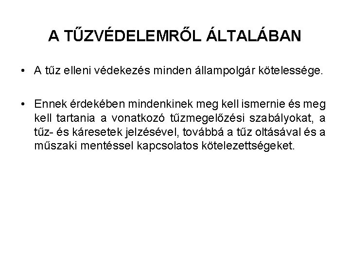 A TŰZVÉDELEMRŐL ÁLTALÁBAN • A tűz elleni védekezés minden állampolgár kötelessége. • Ennek érdekében