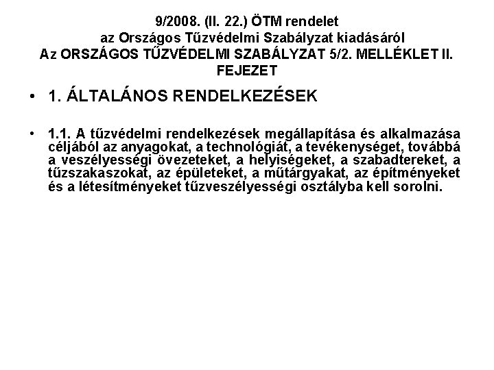 9/2008. (II. 22. ) ÖTM rendelet az Országos Tűzvédelmi Szabályzat kiadásáról Az ORSZÁGOS TŰZVÉDELMI