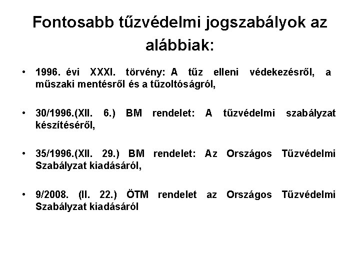 Fontosabb tűzvédelmi jogszabályok az alábbiak: • 1996. évi XXXI. törvény: A tűz elleni műszaki