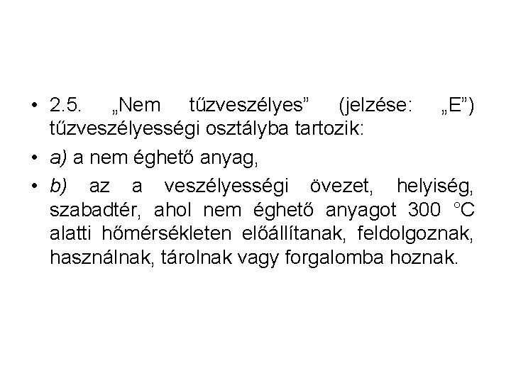  • 2. 5. „Nem tűzveszélyes” (jelzése: „E”) tűzveszélyességi osztályba tartozik: • a) a