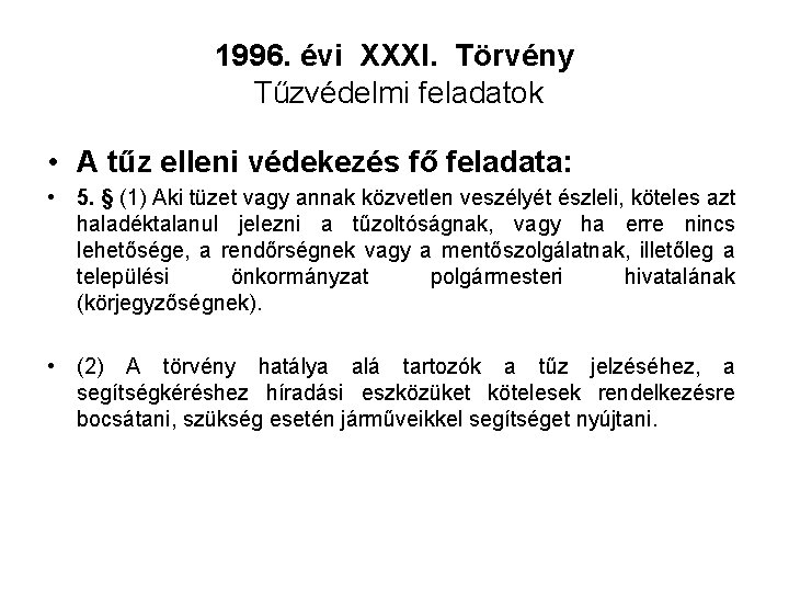 1996. évi XXXI. Törvény Tűzvédelmi feladatok • A tűz elleni védekezés fő feladata: •