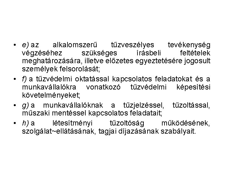  • e) az alkalomszerű tűzveszélyes tevékenység végzéséhez szükséges írásbeli feltételek meghatározására, illetve előzetes