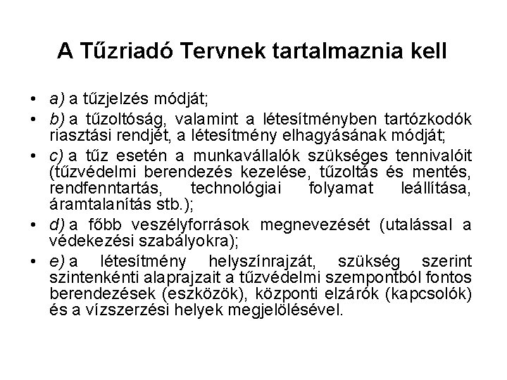 A Tűzriadó Tervnek tartalmaznia kell • a) a tűzjelzés módját; • b) a tűzoltóság,